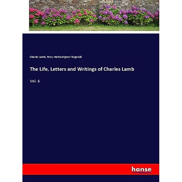 The Life, Letters and Writings of Charles Lamb, Charles Lamb, Percy Hetherington Fitzgerald