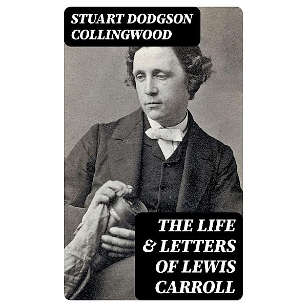 The Life & Letters of Lewis Carroll, Stuart Dodgson Collingwood