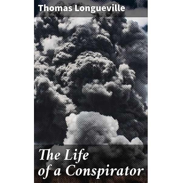The Life of a Conspirator, Thomas Longueville