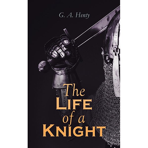The Life of a Knight, G. A. Henty