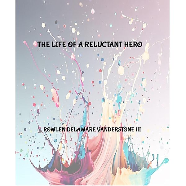 The Life of a Reluctant Hero, Rowlen Delaware Vanderstone