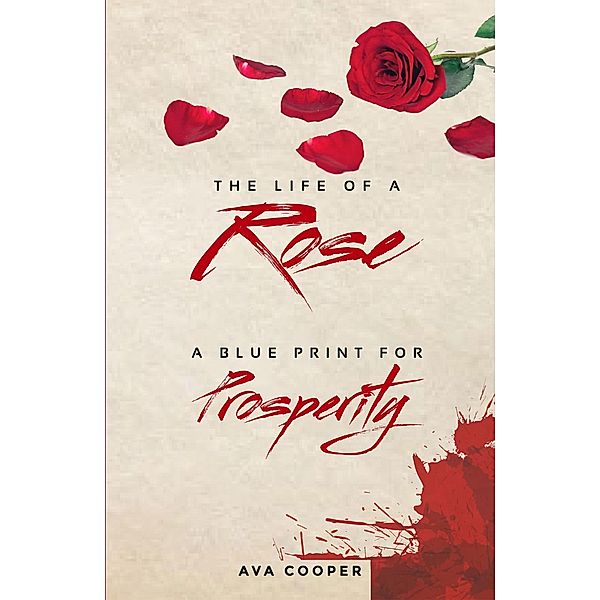 The Life of a Rose: A Blue Print For Prosperity, Ava Cooper