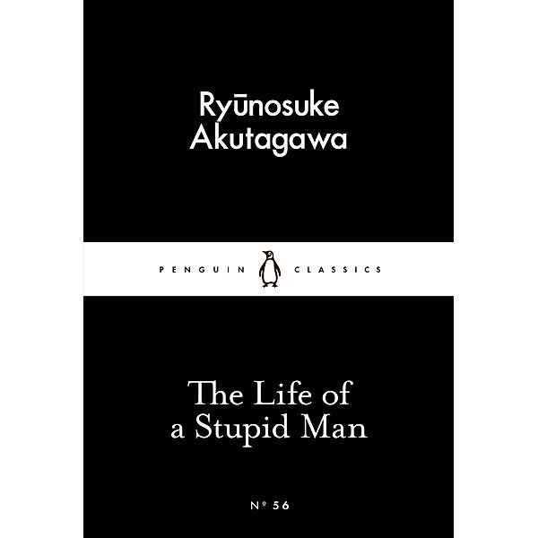 The Life of a Stupid Man / Penguin Little Black Classics, Ryunosuke Akutagawa