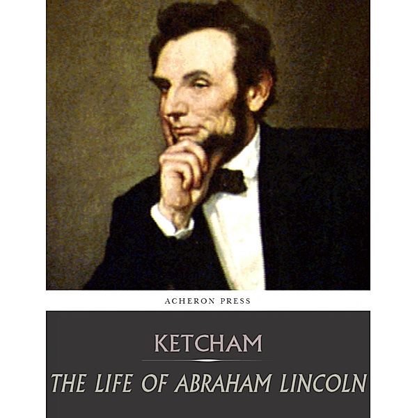 The Life of Abraham Lincoln, Henry Ketcham