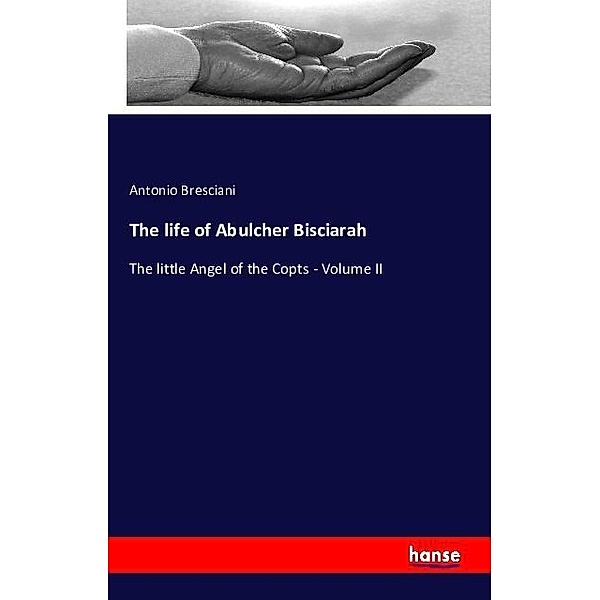 The life of Abulcher Bisciarah, Antonio Bresciani