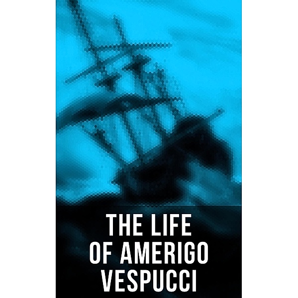 The Life of Amerigo Vespucci, Amerigo Vespucci, Bartolomé Las De Casas, Christopher Columbus