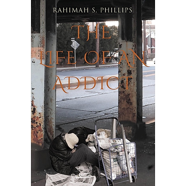 The Life Of An Addict, Rahimah S. Phillips