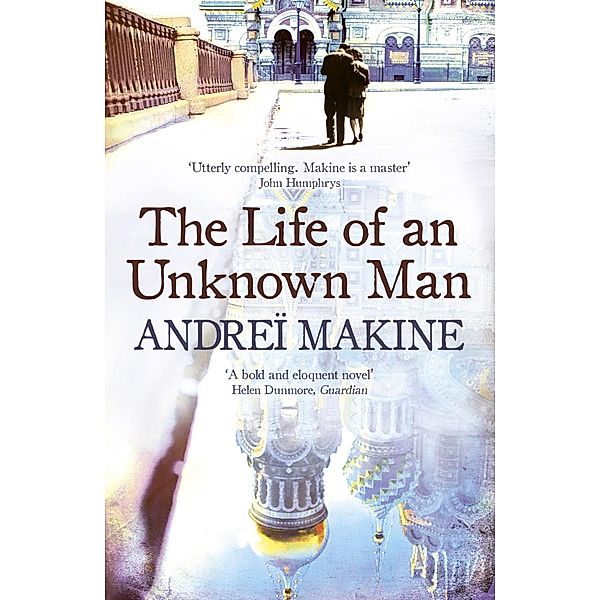 The Life of an Unknown Man, Andreï Makine, Andrei Makine