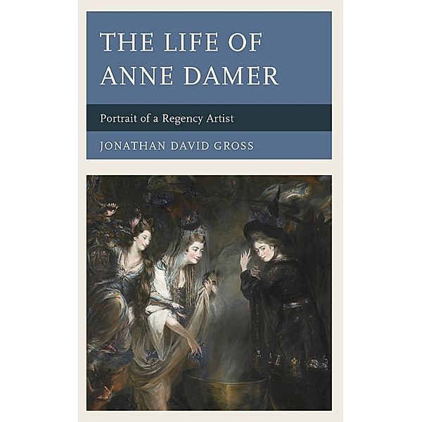 The Life of Anne Damer, Jonathan David Gross