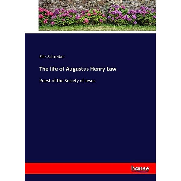 The life of Augustus Henry Law, Ellis Schreiber