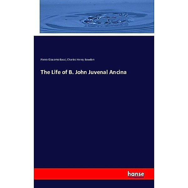 The Life of B. John Juvenal Ancina, Pietro Giacomo Bacci, Charles Henry Bowden