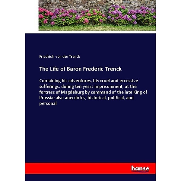 The Life of Baron Frederic Trenck, Friedrich von der Trenck