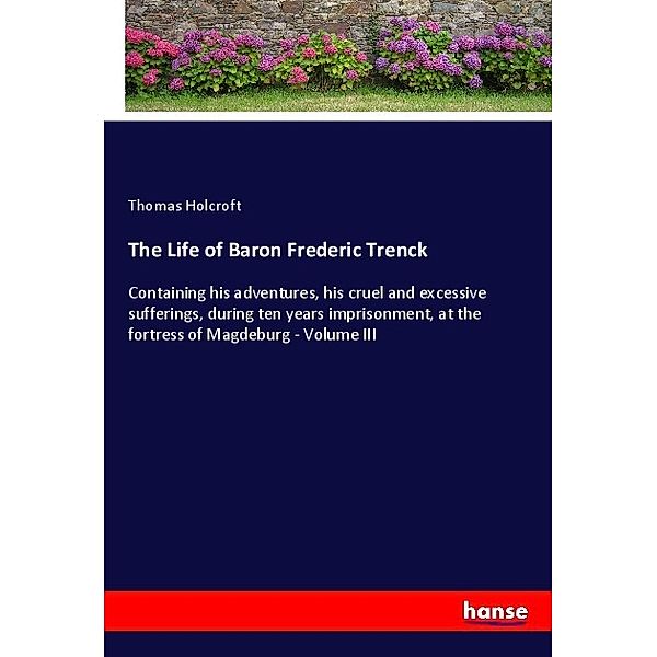 The Life of Baron Frederic Trenck, Thomas Holcroft