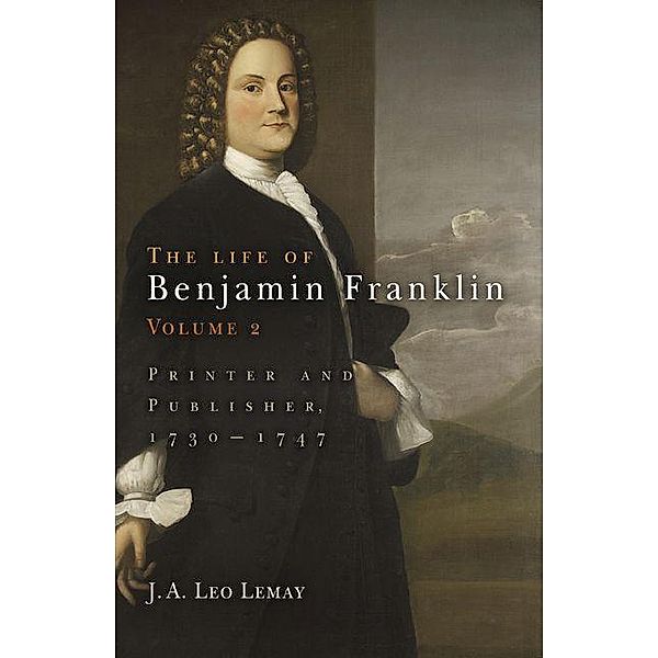 The Life of Benjamin Franklin, Volume 2, J. A. Leo Lemay