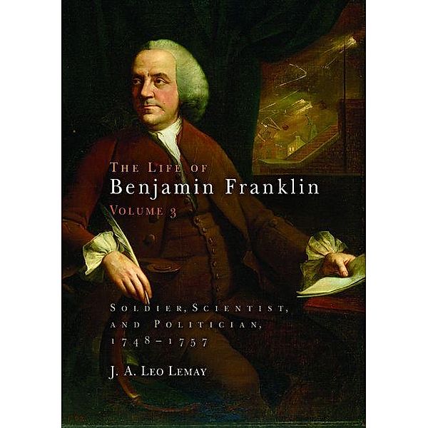 The Life of Benjamin Franklin, Volume 3, J. A. Leo Lemay