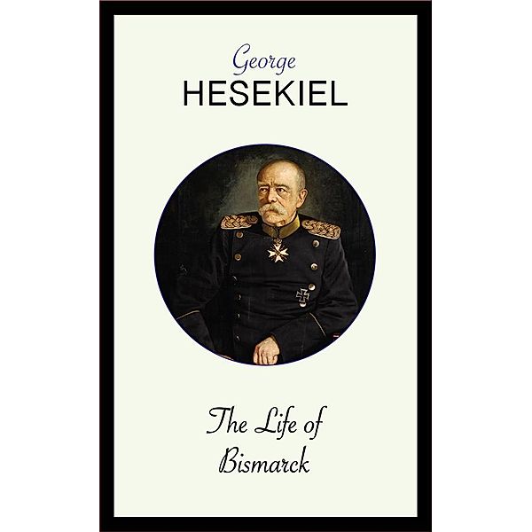 The Life of Bismarck, George Hesekiel