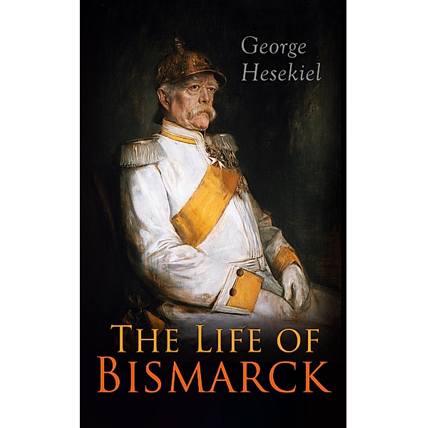 The Life of Bismarck, George Hesekiel