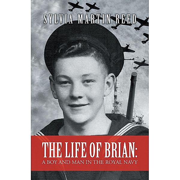 The Life of Brian: a Boy and Man in the Royal Navy, Sylvia Martin Reed