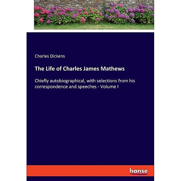 The Life of Charles James Mathews, Charles Dickens