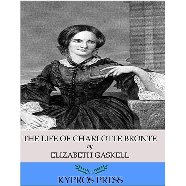 The Life of Charlotte Bronte, Elizabeth Gaskell