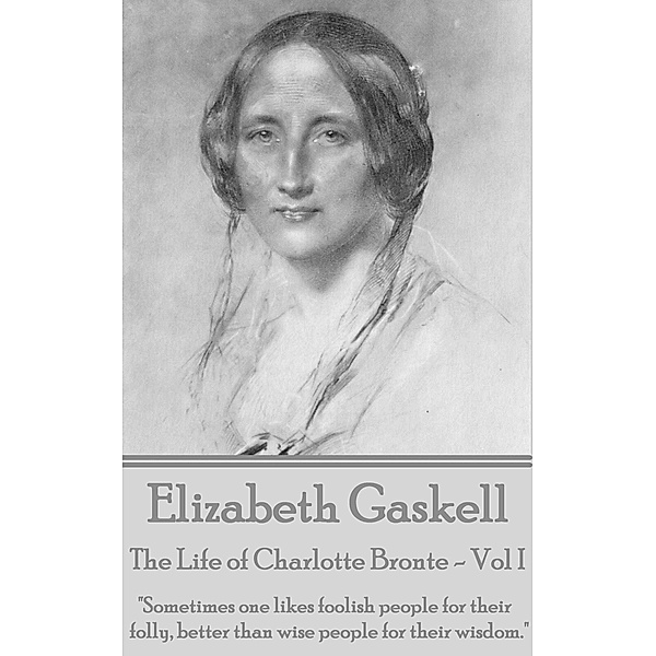 The Life of Charlotte Bronte - Vol I, Elizabeth Gaskell