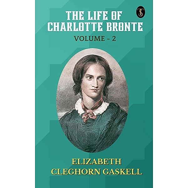 The Life of Charlotte Bronte - Volume 2, Elizabeth Cleghorn Gaskell