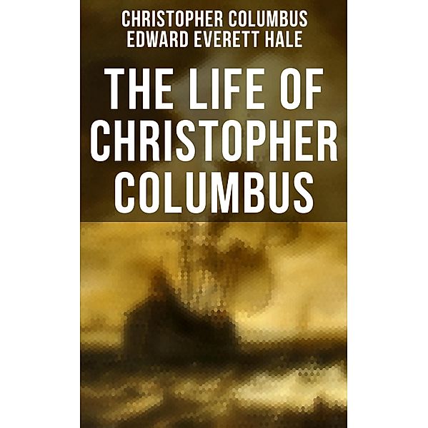 The Life of Christopher Columbus, Christopher Columbus, Edward Everett Hale