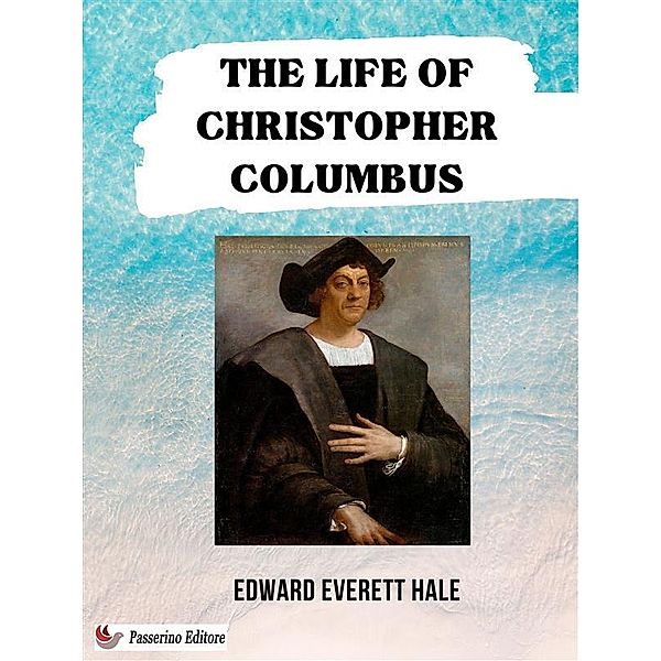 The Life of Christopher Columbus, Edward Everett Hale