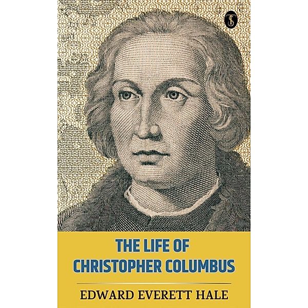 The Life of Christopher Columbus, Edward Everett Hale