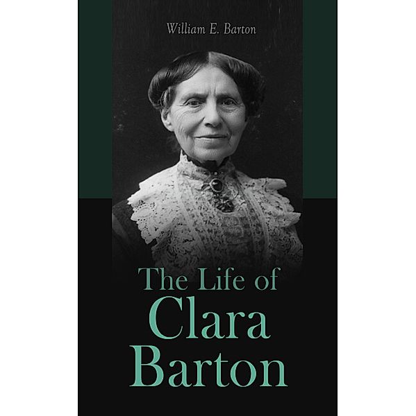 The Life of Clara Barton, William E. Barton