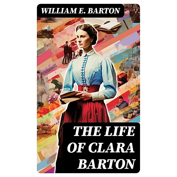 The Life of Clara Barton, William E. Barton