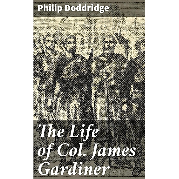 The Life of Col. James Gardiner, Philip Doddridge