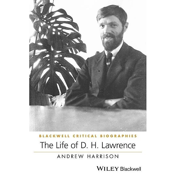 The Life of D. H. Lawrence / Blackwell Critical Biographies, Andrew Harrison