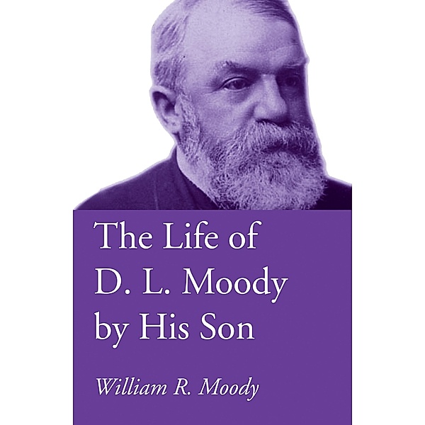 The Life of D. L. Moody by His Son, William R. Moody