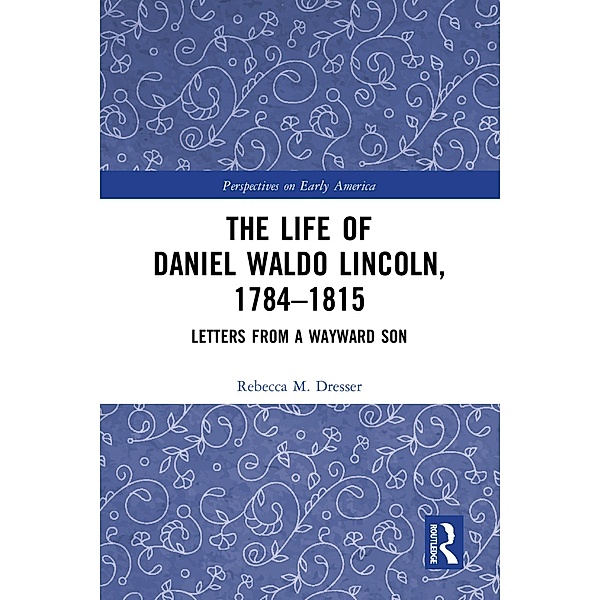 The Life of Daniel Waldo Lincoln, 1784-1815, Rebecca M. Dresser