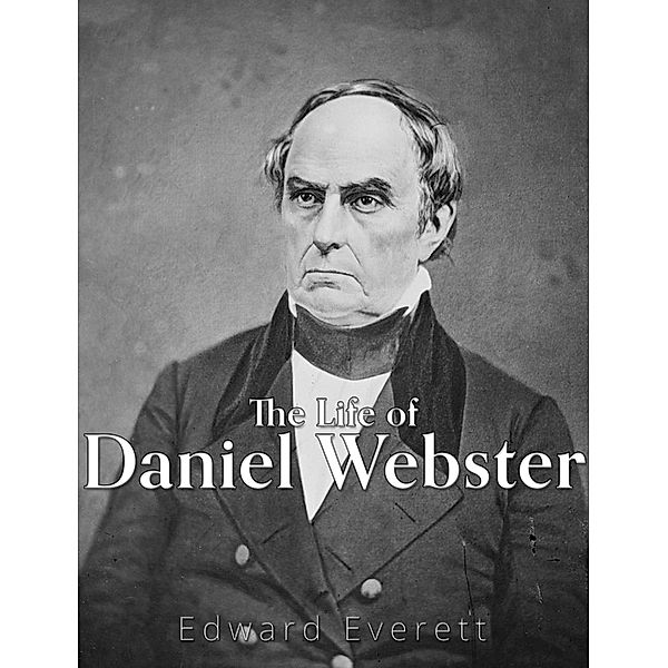 The Life of Daniel Webster, Edward Everett