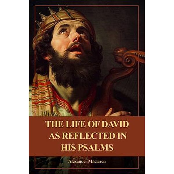 The Life of David as Reflected in his Psalms / SSEL, Alexander Maclaren