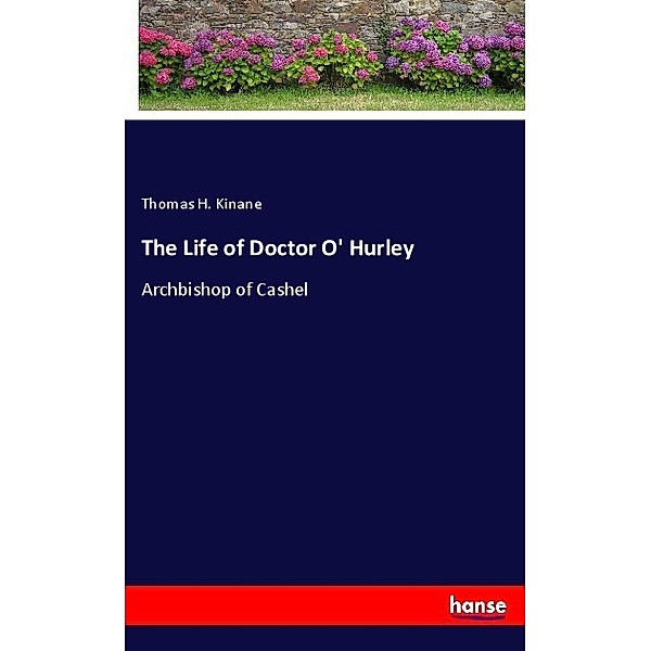 The Life of Doctor O' Hurley, Thomas H. Kinane