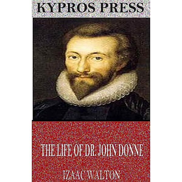 The Life of Dr. John Donne, Izaac Walton