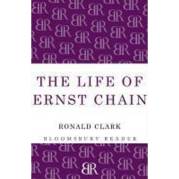 The Life of Ernst Chain, Ronald Clark