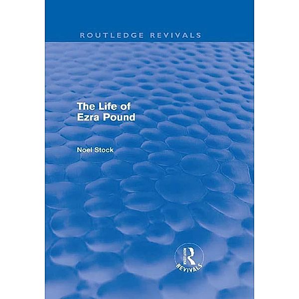 The Life of Ezra Pound / Routledge Revivals, Noel Stock