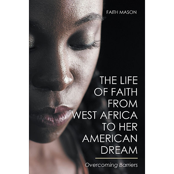 The Life of Faith from West Africa to Her American Dream, Faith Mason