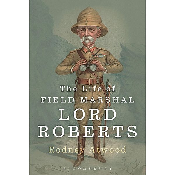 The Life of Field Marshal Lord Roberts, Rodney Atwood