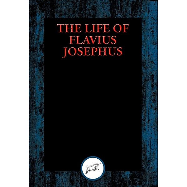 The Life of Flavius Josephus / Dancing Unicorn Books, Flavius Josephus