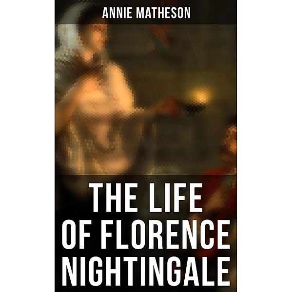 The Life of Florence Nightingale, Annie Matheson