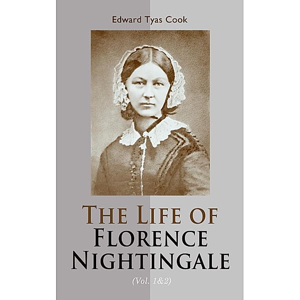 The Life of Florence Nightingale (Vol. 1&2), Edward Tyas Cook