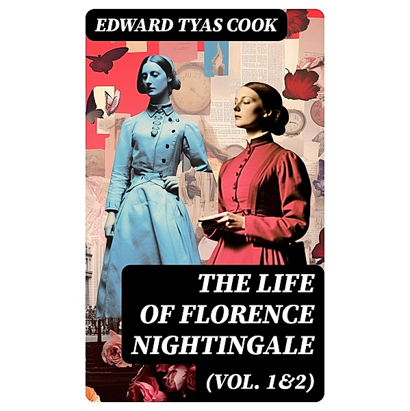 The Life of Florence Nightingale (Vol. 1&2), Edward Tyas Cook