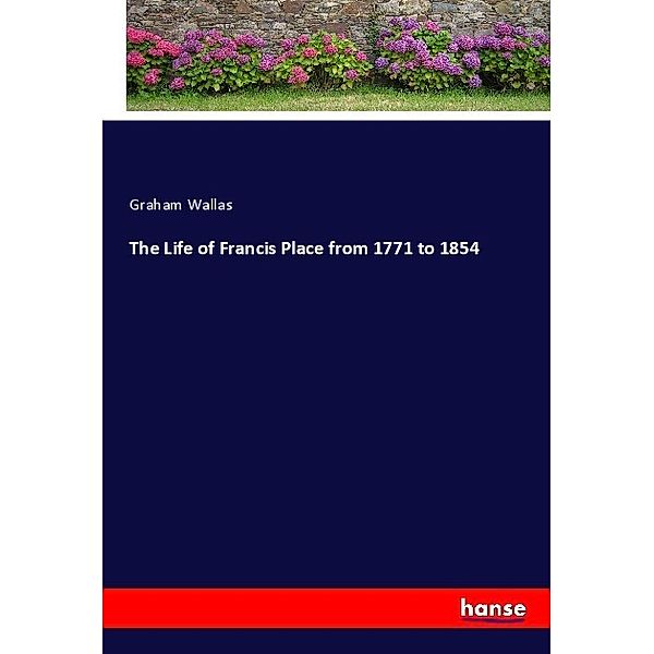 The Life of Francis Place from 1771 to 1854, Graham Wallas