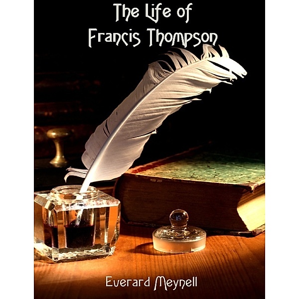 The Life of Francis Thompson (Illustrated), Everard Meynell