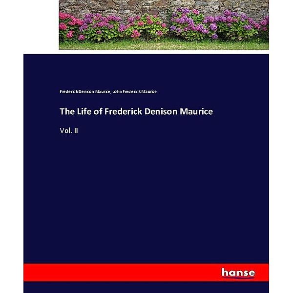 The Life of Frederick Denison Maurice, Frederick Denison Maurice, John Frederick Maurice